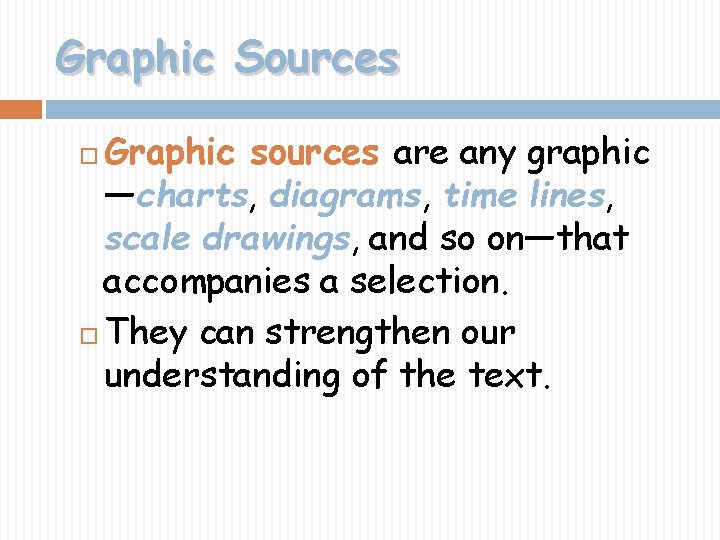 Graphic Sources Graphic sources are any graphic —charts, diagrams, time lines, scale drawings, and