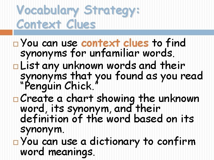 Vocabulary Strategy: Context Clues You can use context clues to find synonyms for unfamiliar