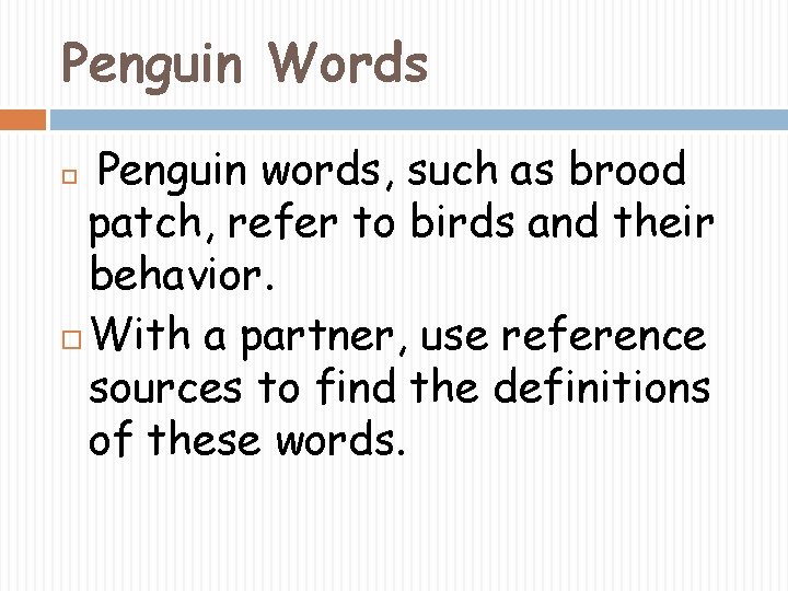 Penguin Words Penguin words, such as brood patch, refer to birds and their behavior.