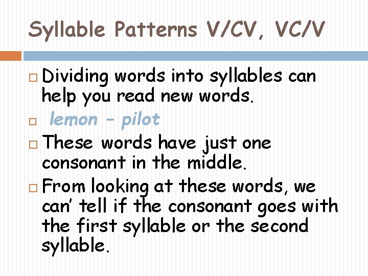 Syllable Patterns V/CV, VC/V Dividing words into syllables can help you read new words.
