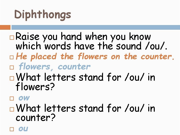 Diphthongs Raise you hand when you know which words have the sound /ou/. He