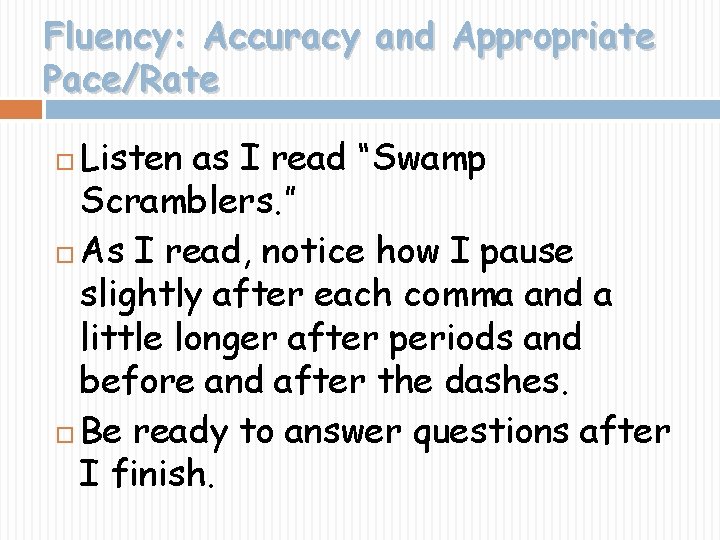 Fluency: Accuracy and Appropriate Pace/Rate Listen as I read “Swamp Scramblers. ” As I