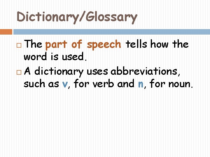 Dictionary/Glossary The part of speech tells how the word is used. A dictionary uses