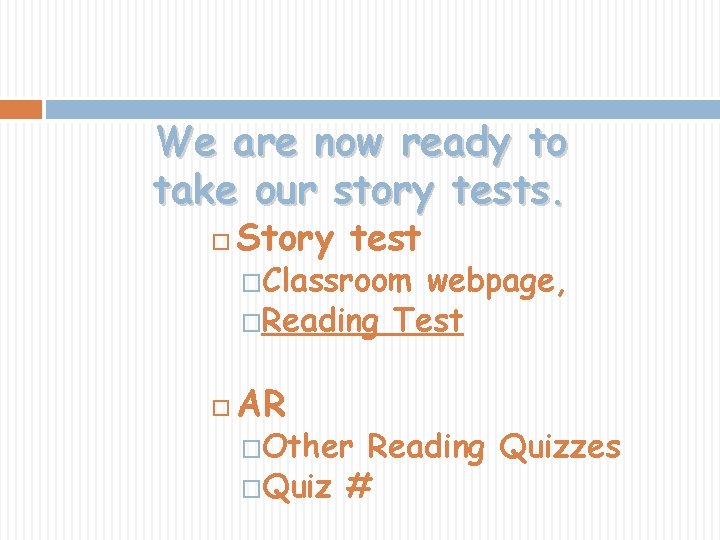 We are now ready to take our story tests. Story test �Classroom webpage, �Reading