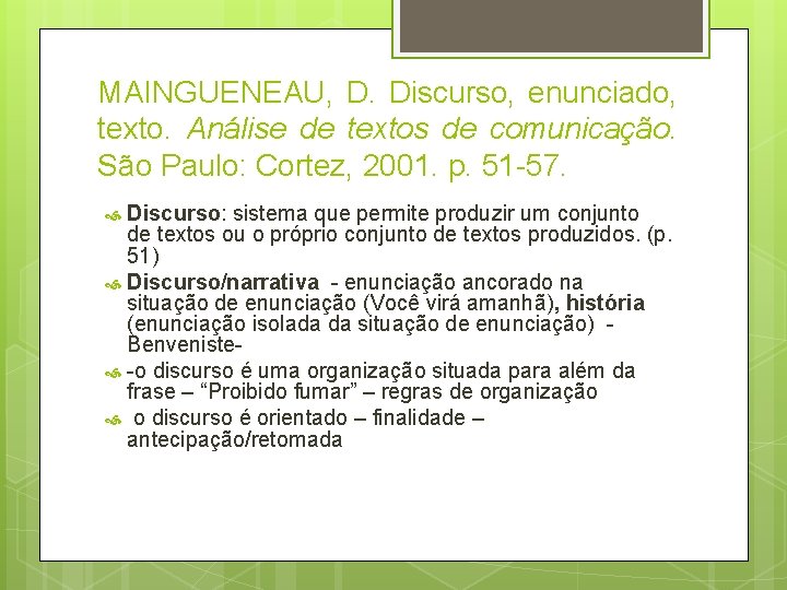 MAINGUENEAU, D. Discurso, enunciado, texto. Análise de textos de comunicação. São Paulo: Cortez, 2001.