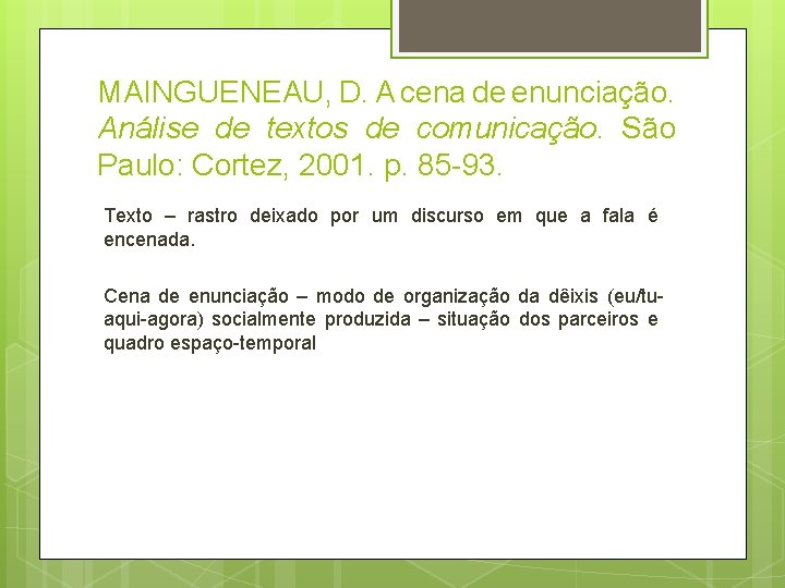 MAINGUENEAU, D. A cena de enunciação. Análise de textos de comunicação. São Paulo: Cortez,