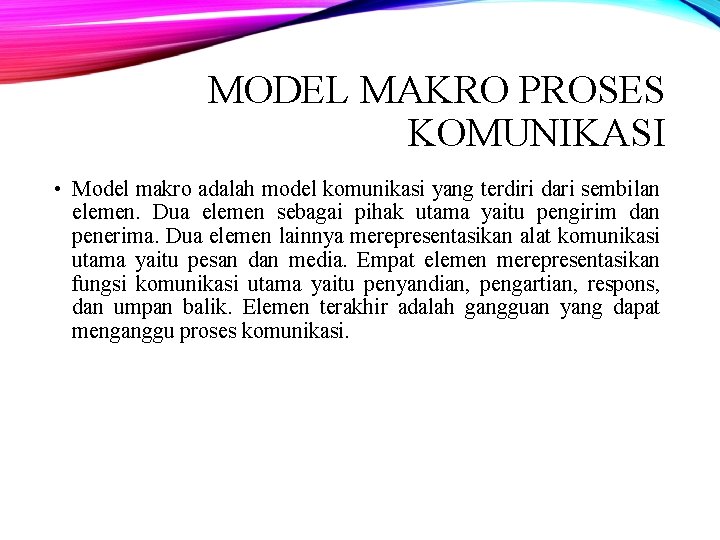 MODEL MAKRO PROSES KOMUNIKASI • Model makro adalah model komunikasi yang terdiri dari sembilan