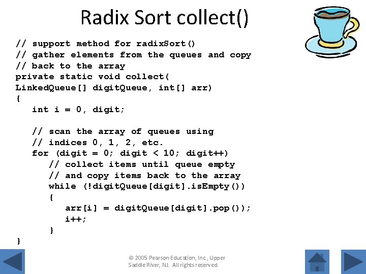 Radix Sort collect() // support method for radix. Sort() // gather elements from the