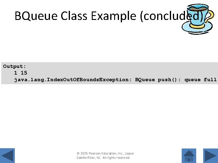 BQueue Class Example (concluded) Output: 1 15 java. lang. Index. Out. Of. Bounds. Exception: