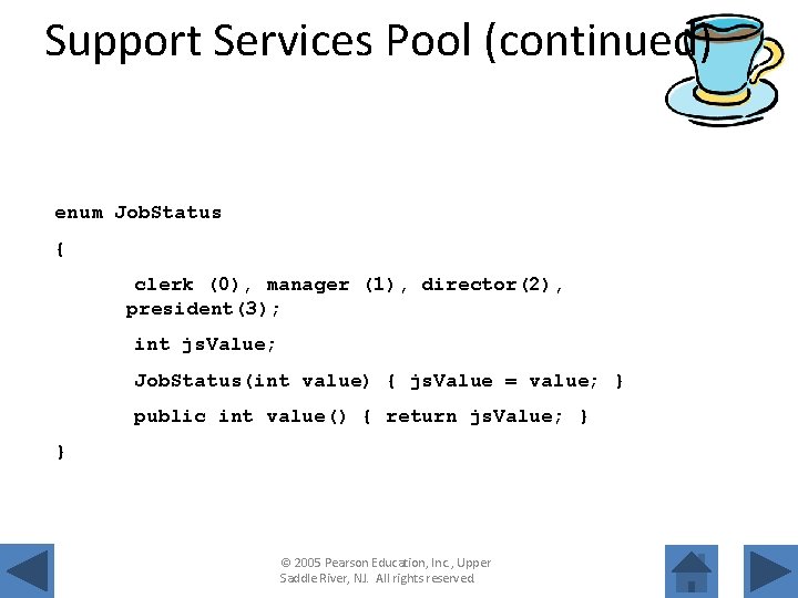 Support Services Pool (continued) enum Job. Status { clerk (0), manager (1), director(2), president(3);