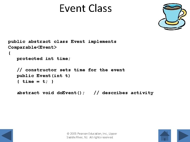 Event Class public abstract class Event implements Comparable<Event> { protected int time; // constructor