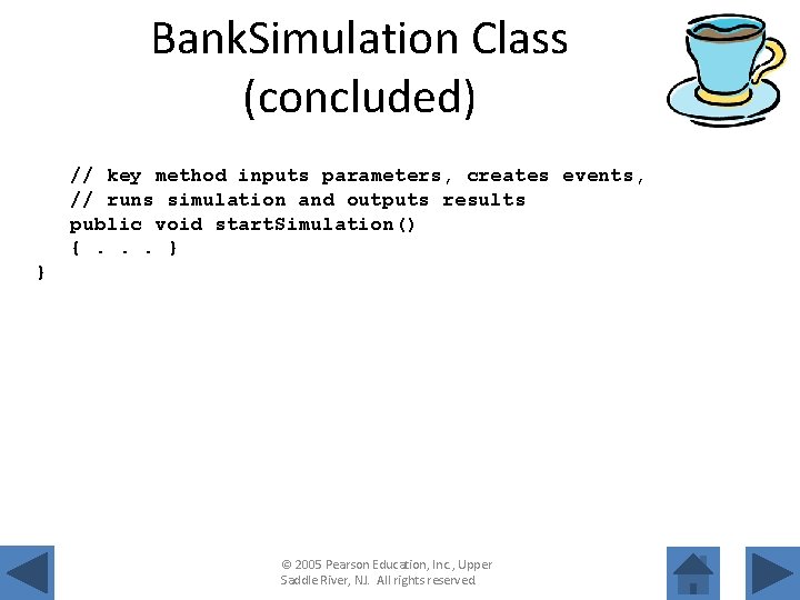 Bank. Simulation Class (concluded) // key method inputs parameters, creates events, // runs simulation