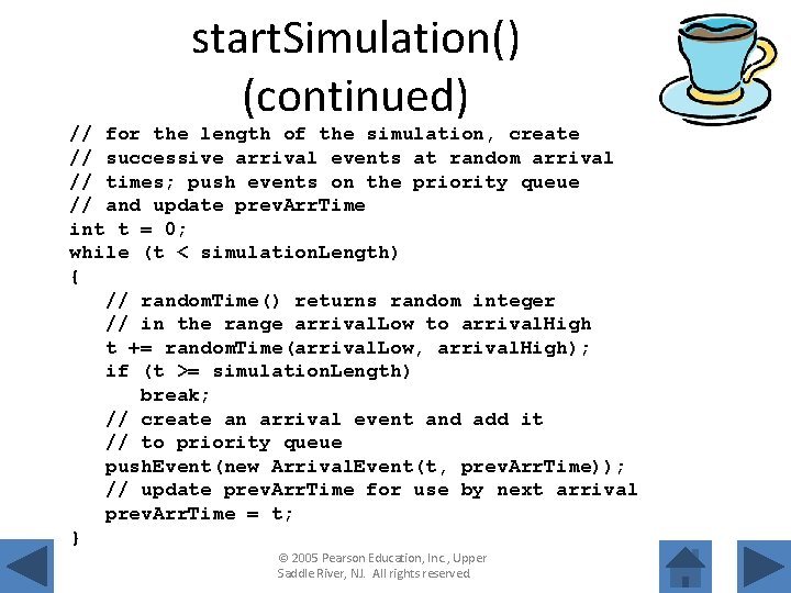 start. Simulation() (continued) // for the length of the simulation, create // successive arrival