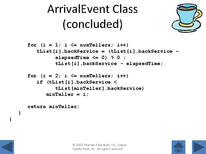 Arrival. Event Class (concluded) for (i = 1; i <= num. Tellers; i++) t.