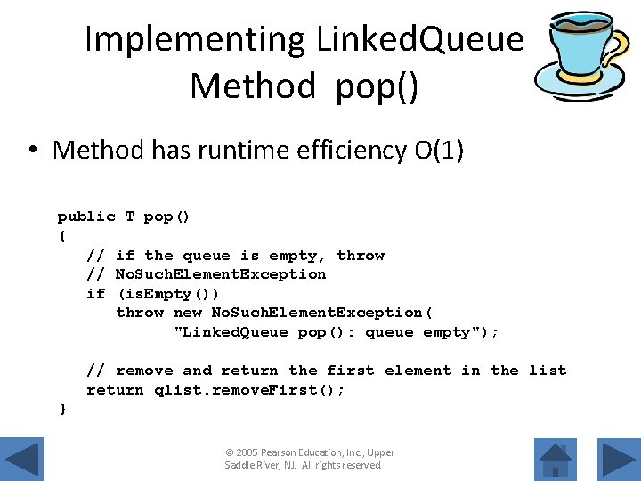 Implementing Linked. Queue Method pop() • Method has runtime efficiency O(1) public T pop()