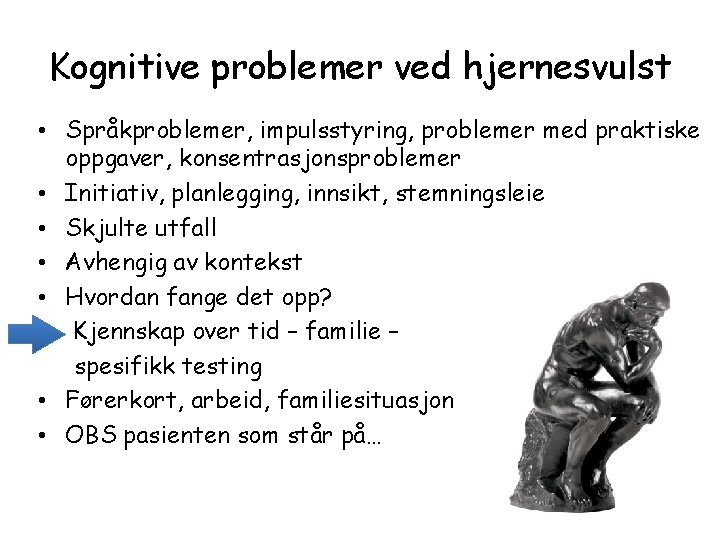 Kognitive problemer ved hjernesvulst • Språkproblemer, impulsstyring, problemer med praktiske oppgaver, konsentrasjonsproblemer • Initiativ,