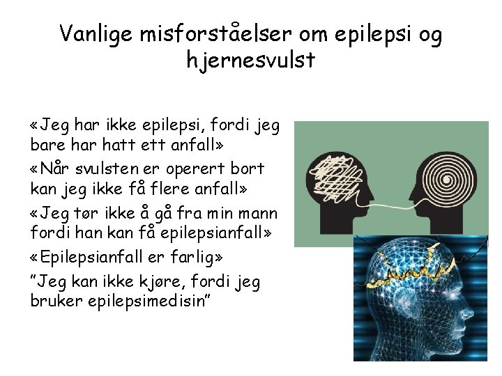 Vanlige misforståelser om epilepsi og hjernesvulst «Jeg har ikke epilepsi, fordi jeg bare har