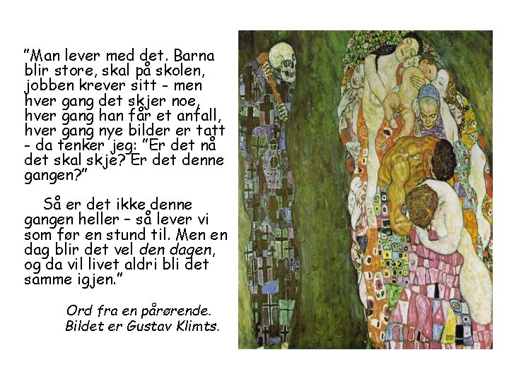 ”Man lever med det. Barna blir store, skal på skolen, jobben krever sitt -