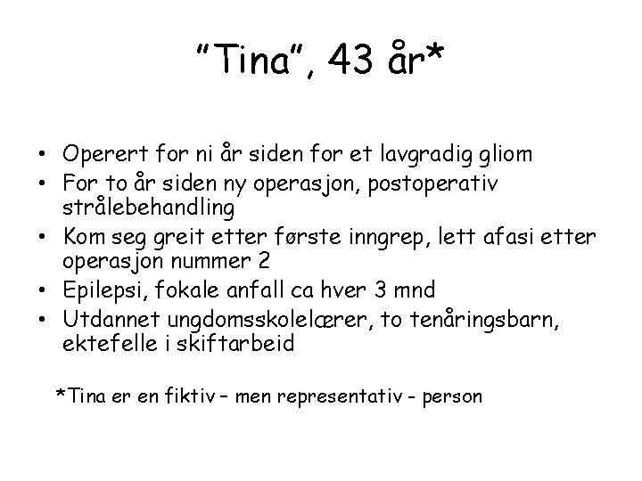 ”Tina”, 43 år* • Operert for ni år siden for et lavgradig gliom •