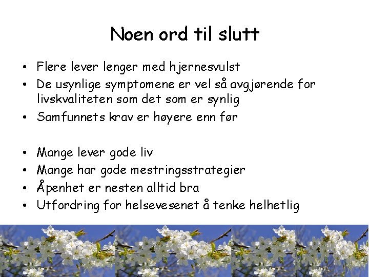 Noen ord til slutt • Flere lever lenger med hjernesvulst • De usynlige symptomene