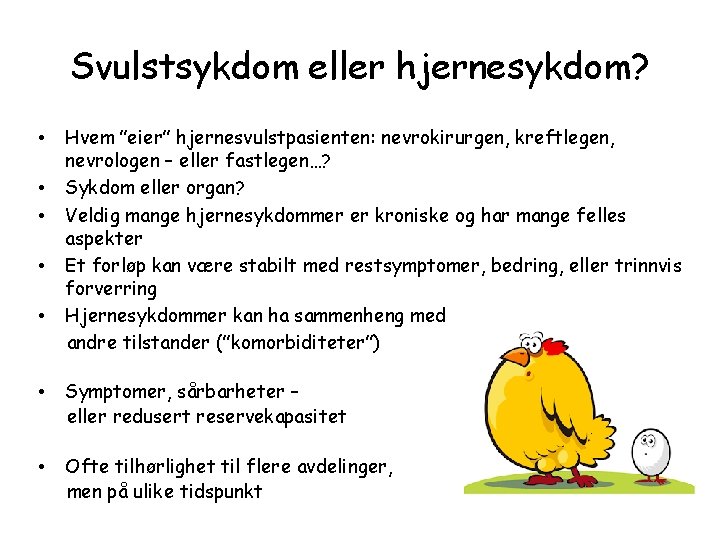 Svulstsykdom eller hjernesykdom? • • • Hvem ”eier” hjernesvulstpasienten: nevrokirurgen, kreftlegen, nevrologen – eller