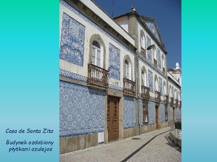 Casa de Santa Zita Budynek ozdobiony płytkami azulejos Casa de Santa Zita Budynek ozdobiony płytkami azulejos