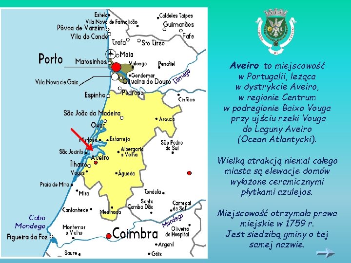 Aveiro to miejscowość w Portugalii, leżąca w dystrykcie Aveiro, w regionie Centrum w podregionie