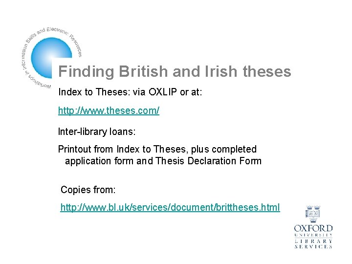 Finding British and Irish theses Index to Theses: via OXLIP or at: http: //www.