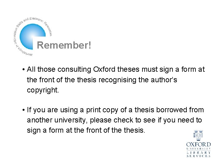 Remember! • All those consulting Oxford theses must sign a form at the front