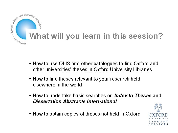 What will you learn in this session? • How to use OLIS and other