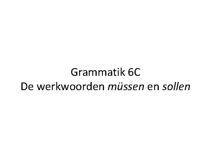 Grammatik 6 C De werkwoorden müssen en sollen 