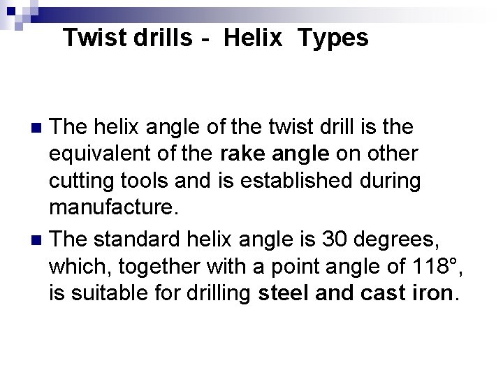 Twist drills - Helix Types The helix angle of the twist drill is the