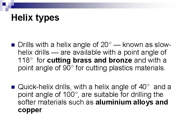 Helix types n Drills with a helix angle of 20° — known as slowhelix