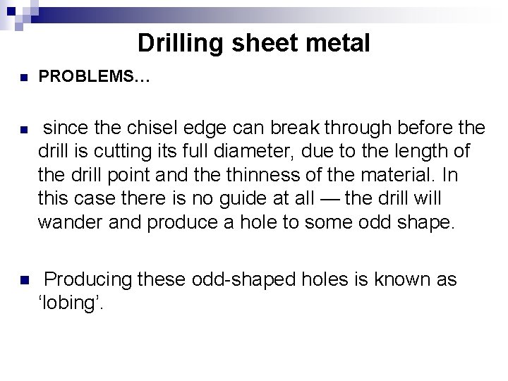 Drilling sheet metal n PROBLEMS… n since the chisel edge can break through before