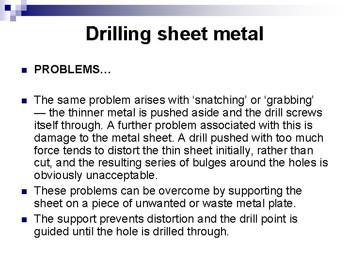 Drilling sheet metal n PROBLEMS… n The same problem arises with ‘snatching’ or ‘grabbing’