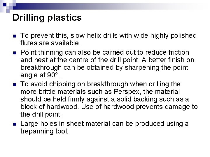 Drilling plastics n n To prevent this, slow-helix drills with wide highly polished flutes
