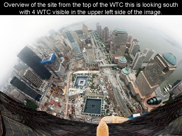 Overview of the site from the top of the WTC this is looking south