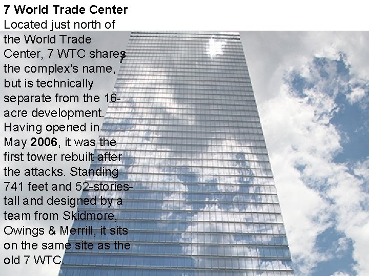 7 World Trade Center Located just north of the World Trade Center, 7 WTC