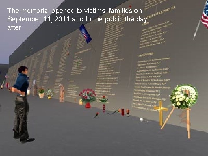 The memorial opened to victims' families on September 11, 2011 and to the public