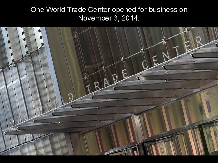 One World Trade Center opened for business on November 3, 2014. 