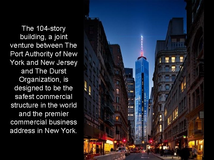 The 104 -story building, a joint venture between The Port Authority of New York