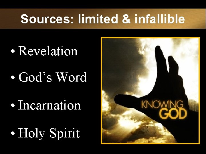 Sources: limited & infallible • Revelation • God’s Word • Incarnation • Holy Spirit