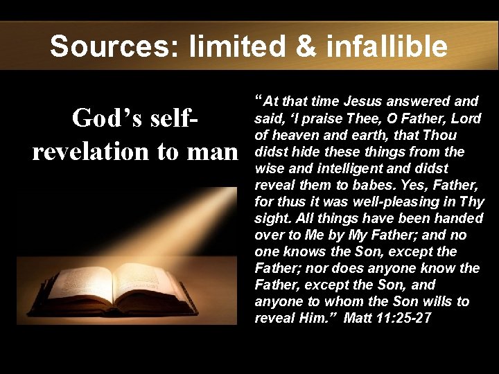 Sources: limited & infallible God’s selfrevelation to man “At that time Jesus answered and