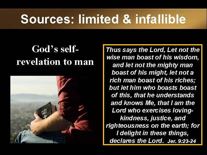 Sources: limited & infallible God’s selfrevelation to man Thus says the Lord, Let not