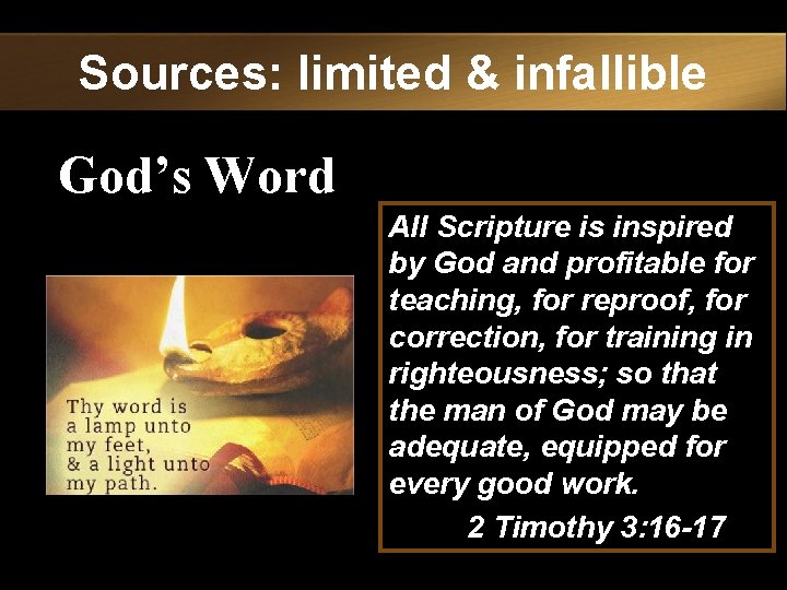 Sources: limited & infallible God’s Word All Scripture is inspired by God and profitable