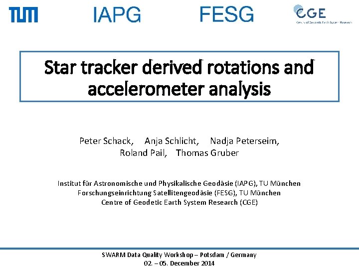 Star tracker derived rotations and accelerometer analysis Peter Schack, Anja Schlicht, Nadja Peterseim, Roland Star tracker derived rotations and accelerometer analysis Peter Schack, Anja Schlicht, Nadja Peterseim, Roland