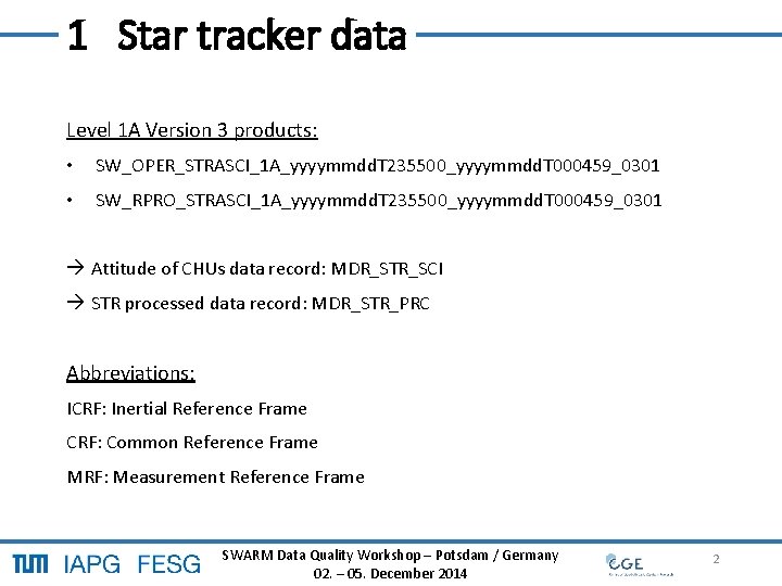 1 Star tracker data Level 1 A Version 3 products: • SW_OPER_STRASCI_1 A_yyyymmdd. T 1 Star tracker data Level 1 A Version 3 products: • SW_OPER_STRASCI_1 A_yyyymmdd. T