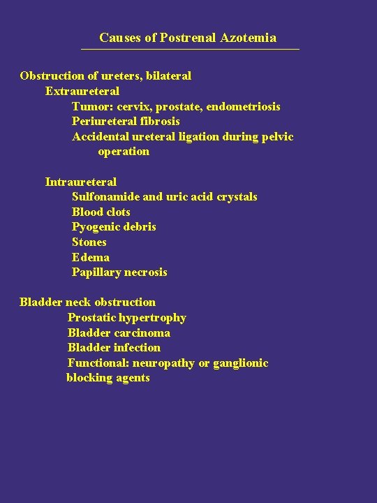 Causes of Postrenal Azotemia Obstruction of ureters, bilateral Extraureteral Tumor: cervix, prostate, endometriosis Periureteral