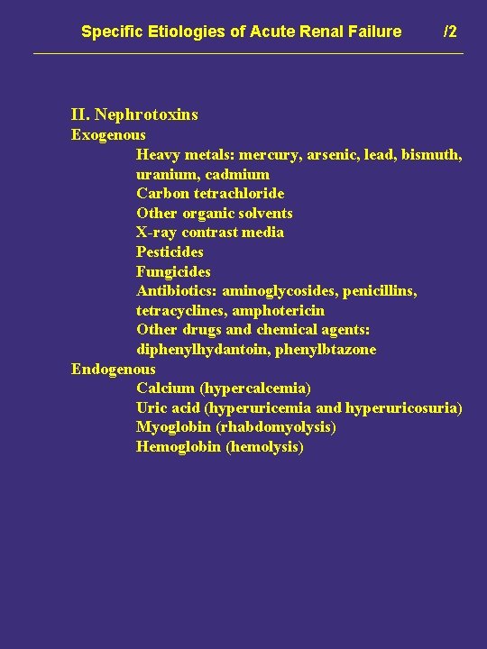 Specific Etiologies of Acute Renal Failure /2 II. Nephrotoxins Exogenous Heavy metals: mercury, arsenic,