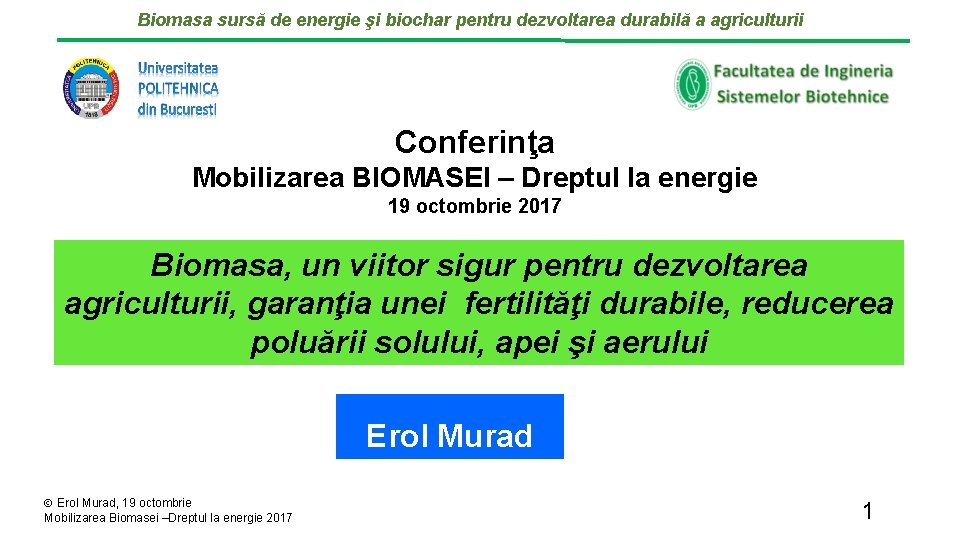 Biomasa sursă de energie şi biochar pentru dezvoltarea durabilă a agriculturii Conferinţa Mobilizarea BIOMASEI